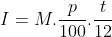 I = M . \frac{p}{100} . \frac{t}{12}
